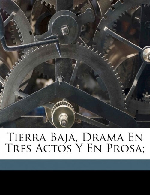 Tierra baja, drama en tres actos y en prosa; (Paperback)