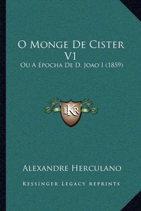 O Monge de Cister V1: Ou a Epocha de D. Joao I (1859) (Paperback)