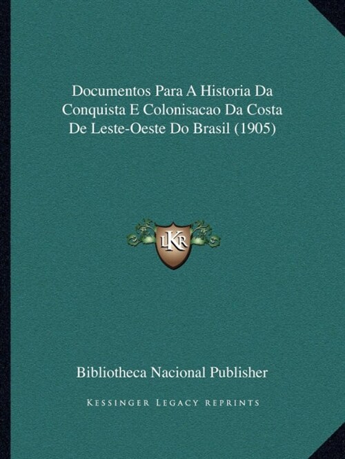 Documentos Para a Historia Da Conquista E Colonisacao Da Costa de Leste-Oeste Do Brasil (1905) (Paperback)