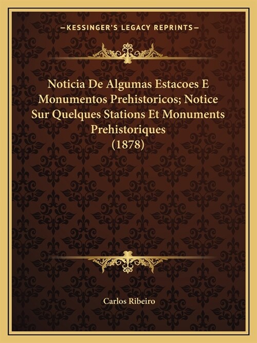 Noticia De Algumas Estacoes E Monumentos Prehistoricos; Notice Sur Quelques Stations Et Monuments Prehistoriques (1878) (Paperback)