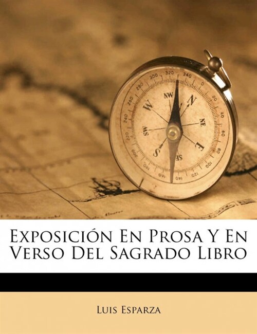 Exposici? En Prosa Y En Verso Del Sagrado Libro (Paperback)