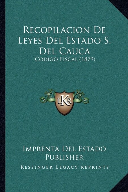 Recopilacion de Leyes del Estado S. del Cauca: Codigo Fiscal (1879) (Paperback)