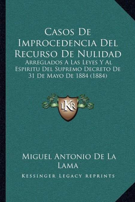 Casos de Improcedencia del Recurso de Nulidad: Arreglados a Las Leyes y Al Espiritu del Supremo Decreto de 31 de Mayo de 1884 (1884) (Paperback)