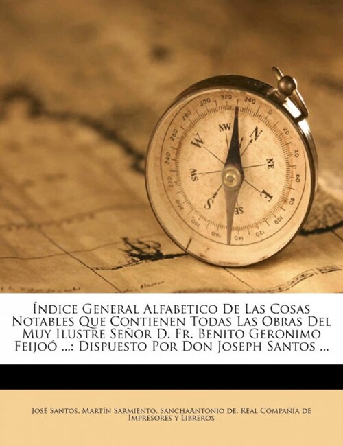 ?dice General Alfabetico De Las Cosas Notables Que Contienen Todas Las Obras Del Muy Ilustre Se?r D. Fr. Benito Geronimo Feijo?...: Dispuesto Por D (Paperback)