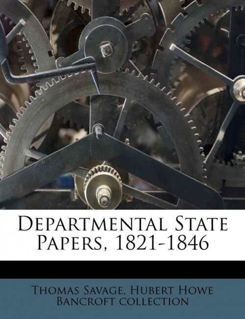 Departmental State Papers, 1821-1846 (Paperback)