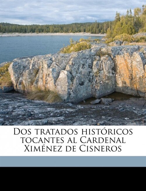 Dos tratados hist?icos tocantes al Cardenal Xim?ez de Cisneros (Paperback)