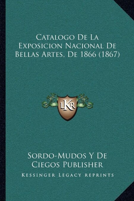 Catalogo de La Exposicion Nacional de Bellas Artes, de 1866 (1867) (Paperback)