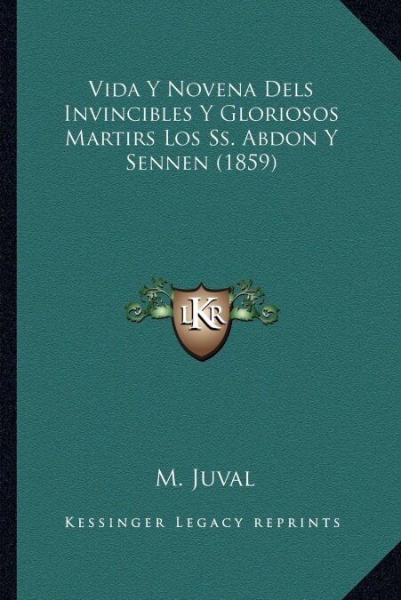 Vida y Novena Dels Invincibles y Gloriosos Martirs Los SS. Abdon y Sennen (1859) (Paperback)