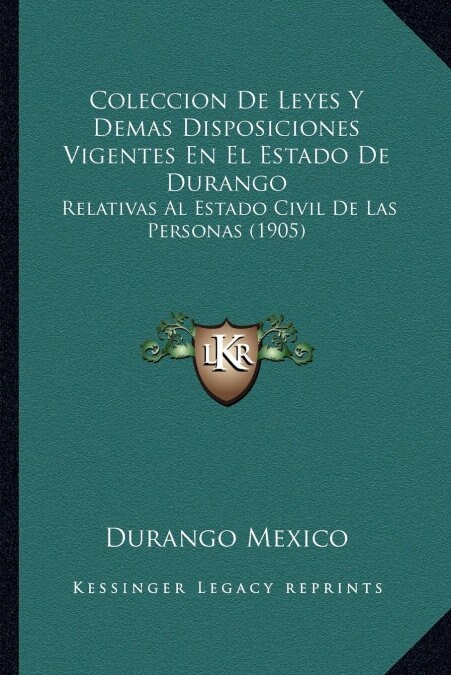 Coleccion de Leyes y Demas Disposiciones Vigentes En El Estado de Durango: Relativas Al Estado Civil de Las Personas (1905) (Paperback)