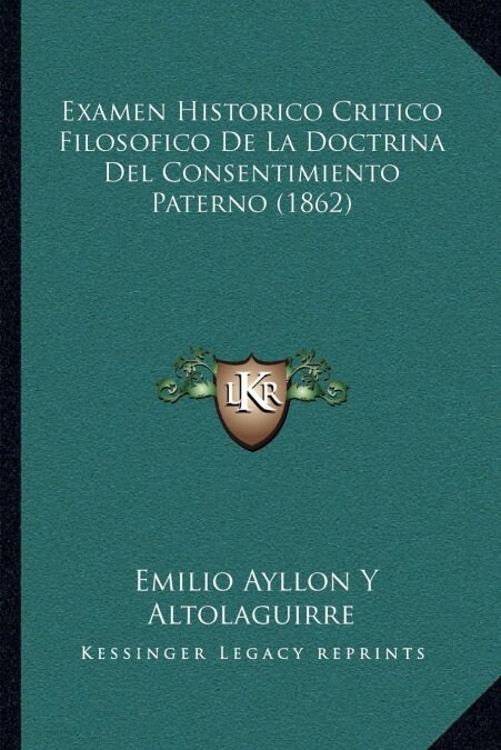 Examen Historico Critico Filosofico de La Doctrina del Consentimiento Paterno (1862) (Paperback)