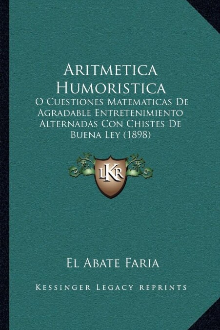 Aritmetica Humoristica: O Cuestiones Matematicas de Agradable Entretenimiento Alternadas Con Chistes de Buena Ley (1898) (Paperback)