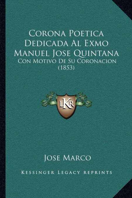 Corona Poetica Dedicada Al Exmo Manuel Jose Quintana: Con Motivo de Su Coronacion (1853) (Paperback)
