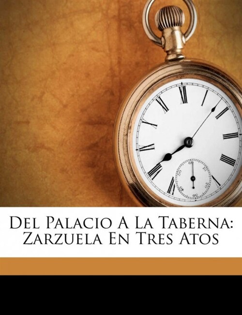 Del Palacio A La Taberna: Zarzuela En Tres Atos (Paperback)