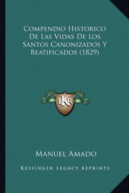 Compendio Historico de Las Vidas de Los Santos Canonizados y Beatificados (1829) (Paperback)
