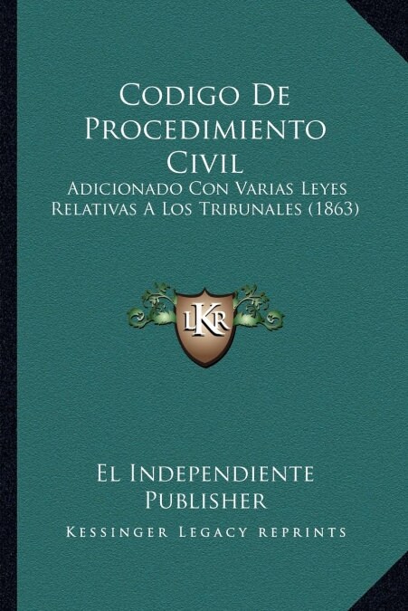 Codigo de Procedimiento Civil: Adicionado Con Varias Leyes Relativas a Los Tribunales (1863) (Paperback)