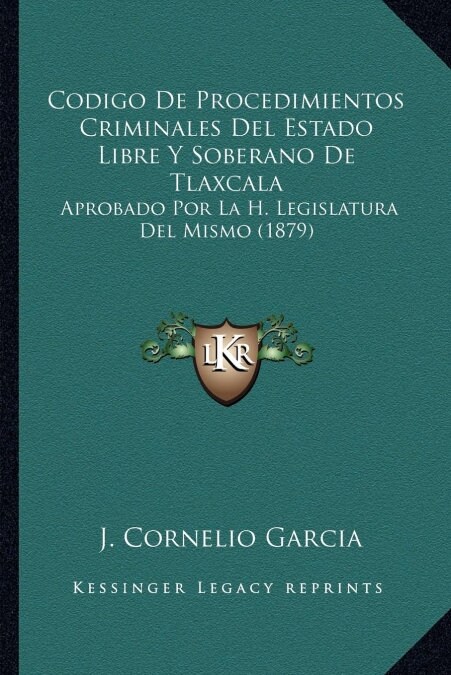 Codigo de Procedimientos Criminales del Estado Libre y Soberano de Tlaxcala: Aprobado Por La H. Legislatura del Mismo (1879) (Paperback)