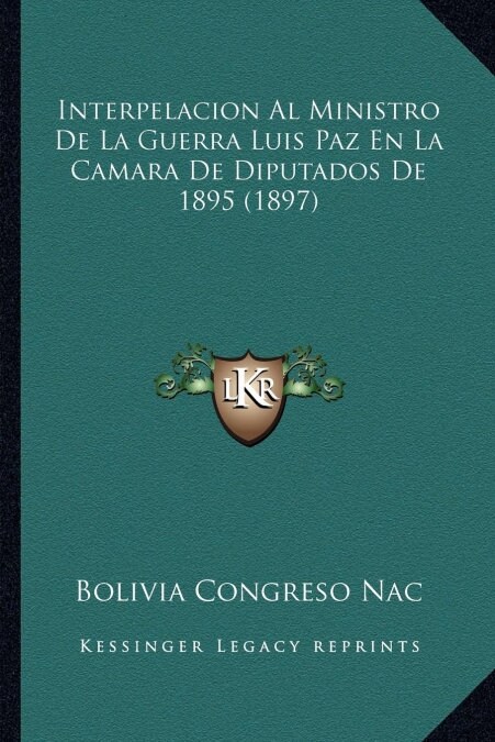 Interpelacion Al Ministro de La Guerra Luis Paz En La Camara de Diputados de 1895 (1897) (Paperback)