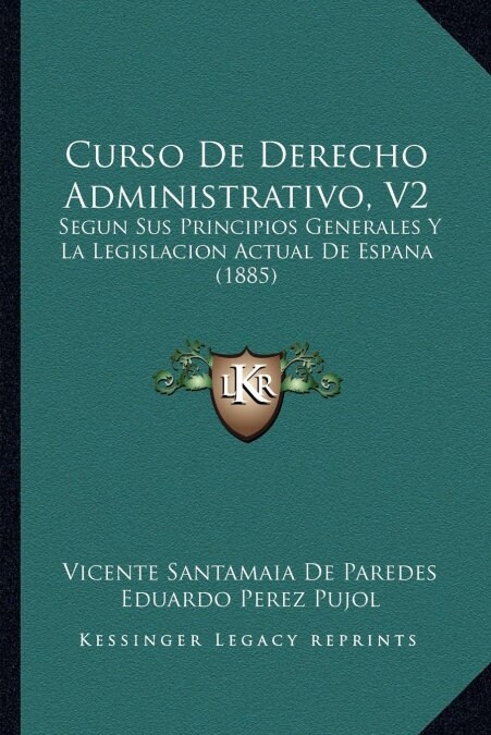 Curso de Derecho Administrativo, V2: Segun Sus Principios Generales y La Legislacion Actual de Espana (1885) (Paperback)