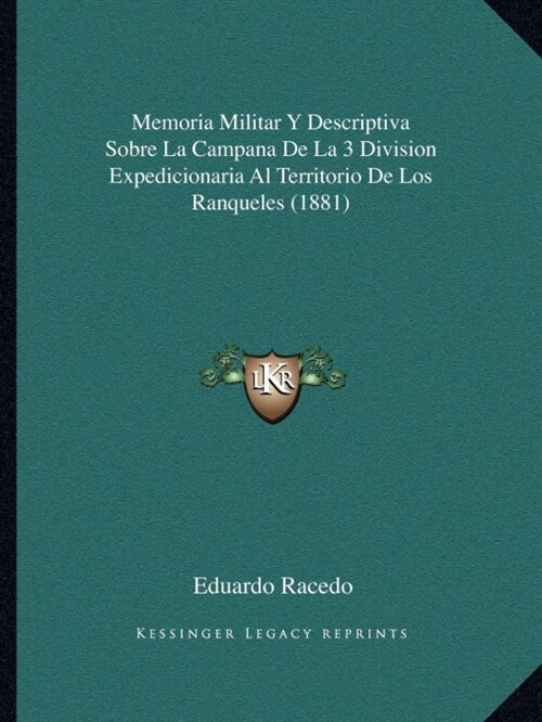 Memoria Militar Y Descriptiva Sobre La Campana de la 3 Division Expedicionaria Al Territorio de Los Ranqueles (1881) (Paperback)