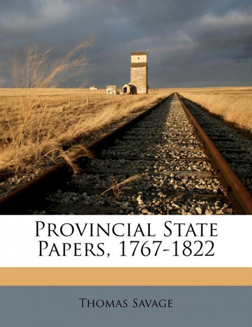 Provincial State Papers, 1767-1822 (Paperback)