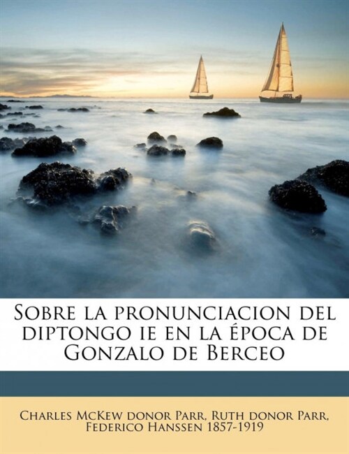 Sobre la pronunciacion del diptongo ie en la ?oca de Gonzalo de Berceo (Paperback)