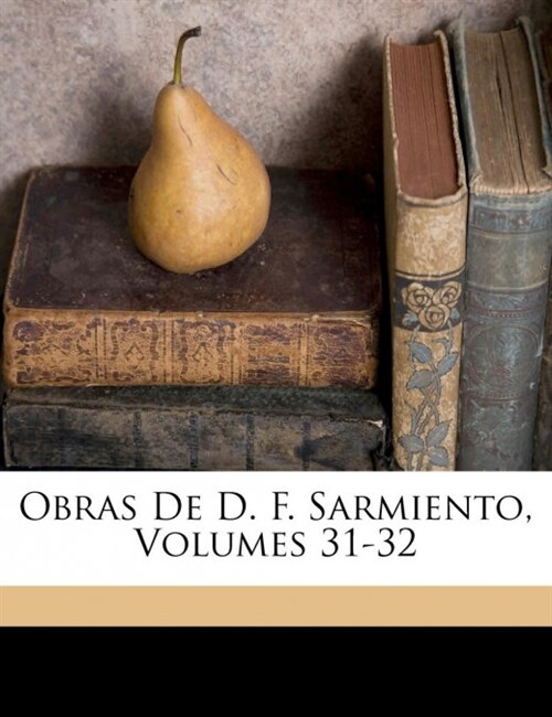 Obras De D. F. Sarmiento, Volumes 31-32 (Paperback)