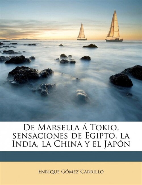 De Marsella ?Tokio, sensaciones de Egipto, la India, la China y el Jap? (Paperback)