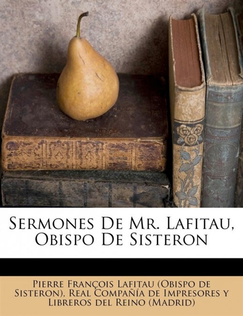 Sermones De Mr. Lafitau, Obispo De Sisteron (Paperback)