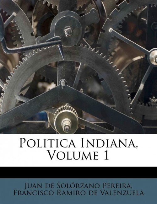 Politica Indiana, Volume 1 (Paperback)