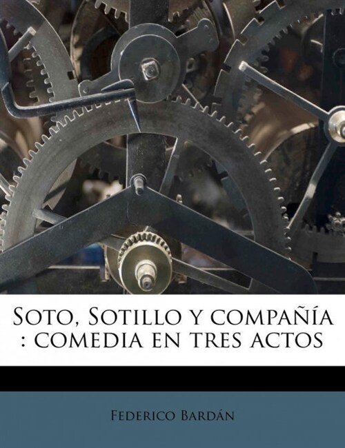 Soto, Sotillo y compa卽a: comedia en tres actos (Paperback)