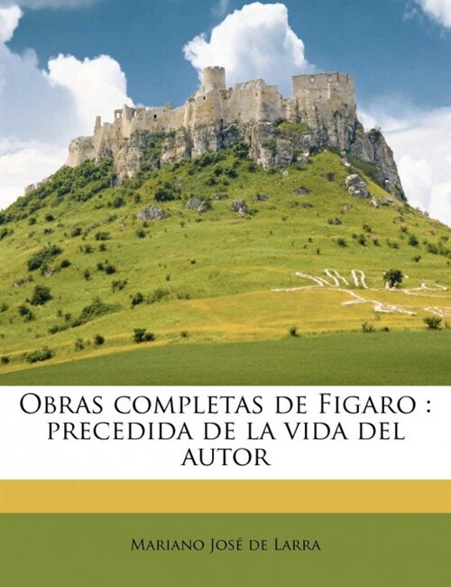 Obras completas de Figaro: precedida de la vida del autor Volume 1 (Paperback)