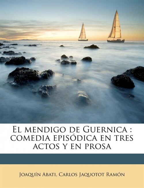 El mendigo de Guernica: comedia epis?ica en tres actos y en prosa (Paperback)