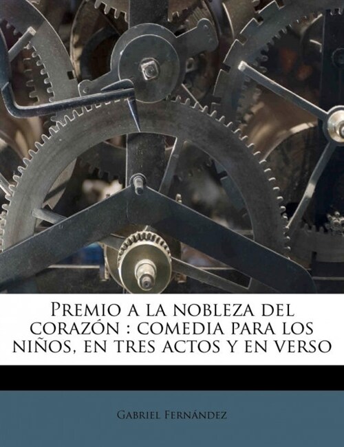 Premio a la nobleza del coraz?: comedia para los ni?s, en tres actos y en verso (Paperback)