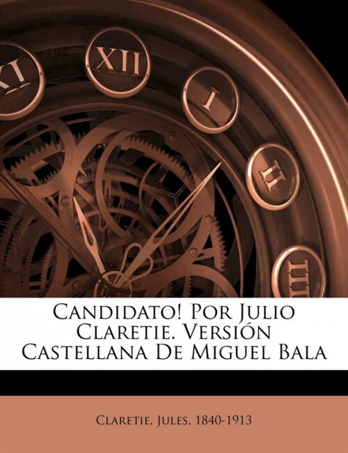 Candidato! Por Julio Claretie. Versi? Castellana De Miguel Bala (Paperback)