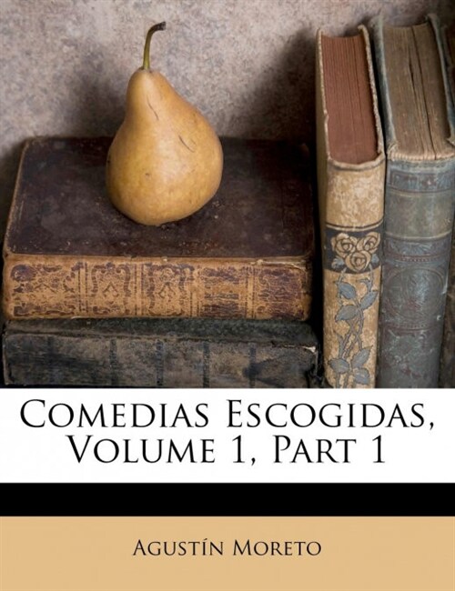 Comedias Escogidas, Volume 1, Part 1 (Paperback)