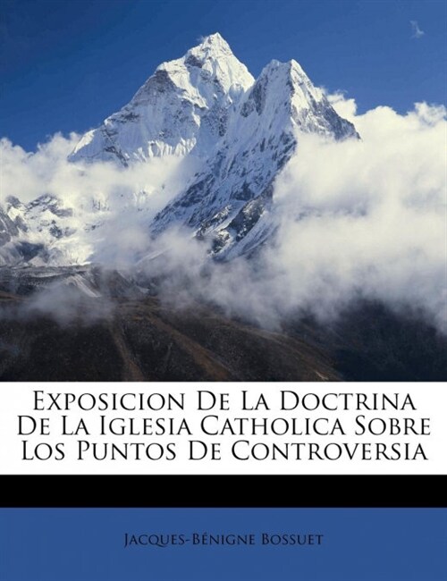 Exposicion De La Doctrina De La Iglesia Catholica Sobre Los Puntos De Controversia (Paperback)