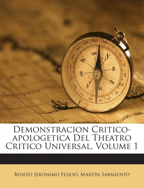 Demonstracion Critico-apologetica Del Theatro Critico Universal, Volume 1 (Paperback)
