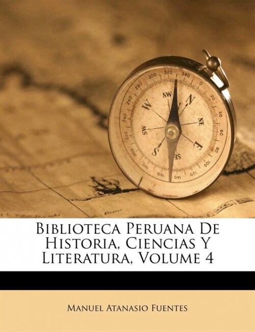 Biblioteca Peruana De Historia, Ciencias Y Literatura, Volume 4 (Paperback)