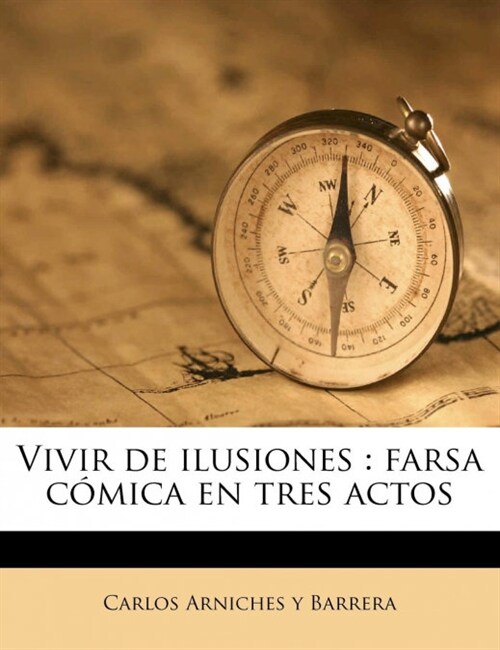 Vivir de ilusiones: farsa c?ica en tres actos (Paperback)