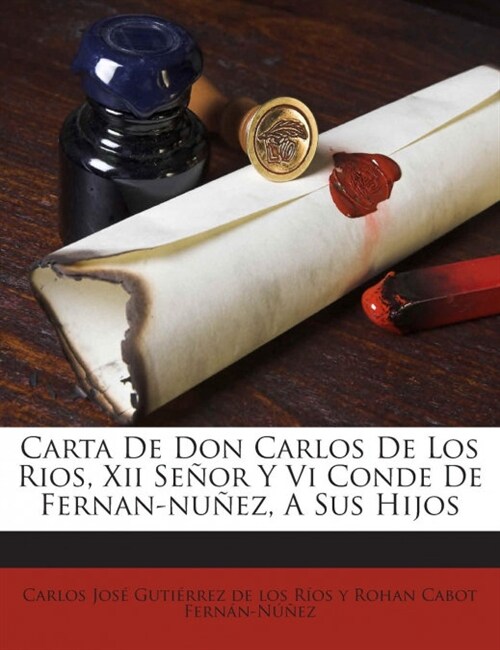 Carta De Don Carlos De Los Rios, Xii Se?r Y Vi Conde De Fernan-nu?z, A Sus Hijos (Paperback)