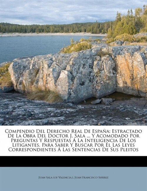 Compendio Del Derecho Real De Espa?: Estractado De La Obra Del Doctor J. Sala ... Y Acomodado Por Preguntas Y Respuestas ?La Inteligencia De Los Lit (Paperback)