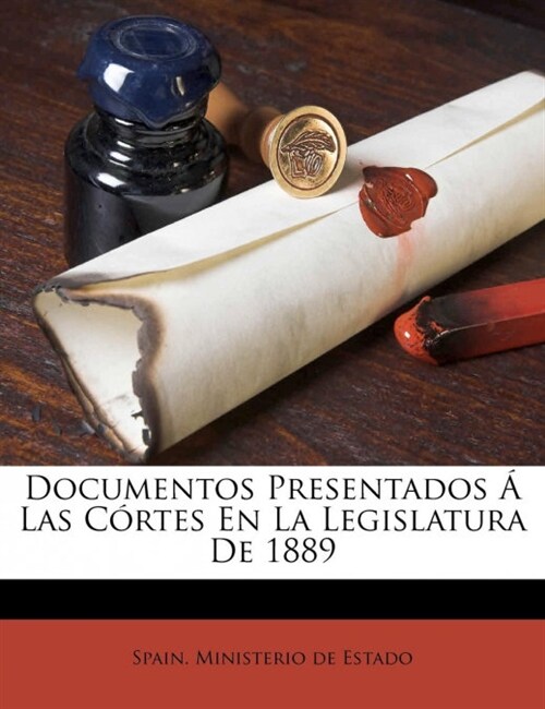 Documentos Presentados ?Las C?tes En La Legislatura De 1889 (Paperback)