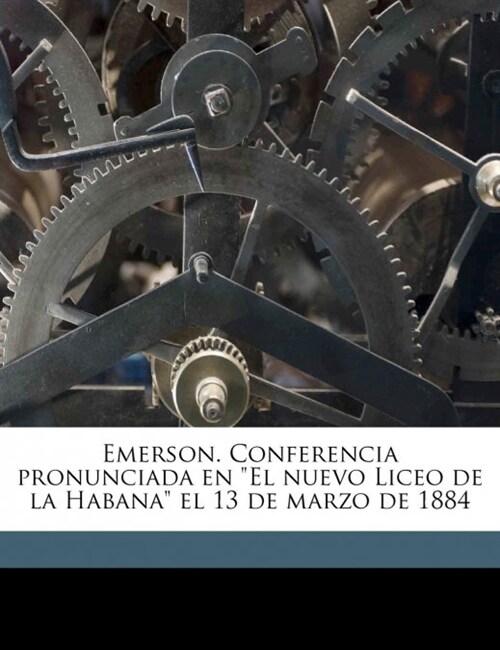 Emerson. Conferencia pronunciada en El nuevo Liceo de la Habana el 13 de marzo de 1884 (Paperback)