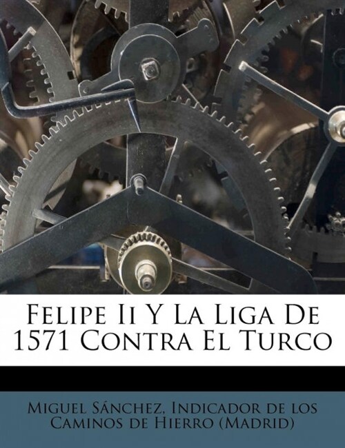 Felipe Ii Y La Liga De 1571 Contra El Turco (Paperback)