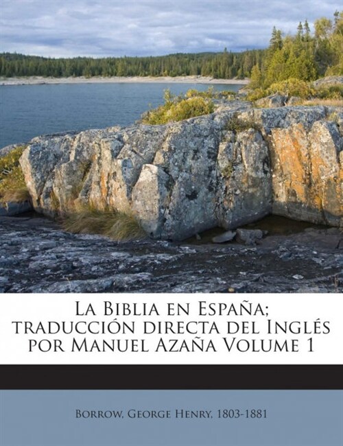 La Biblia en Espa?; traducci? directa del Ingl? por Manuel Aza? Volume 1 (Paperback)