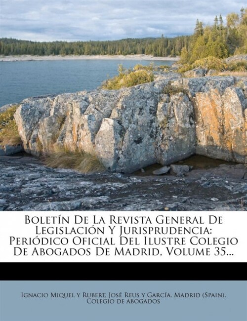 Bolet? De La Revista General De Legislaci? Y Jurisprudencia: Peri?ico Oficial Del Ilustre Colegio De Abogados De Madrid, Volume 35... (Paperback)