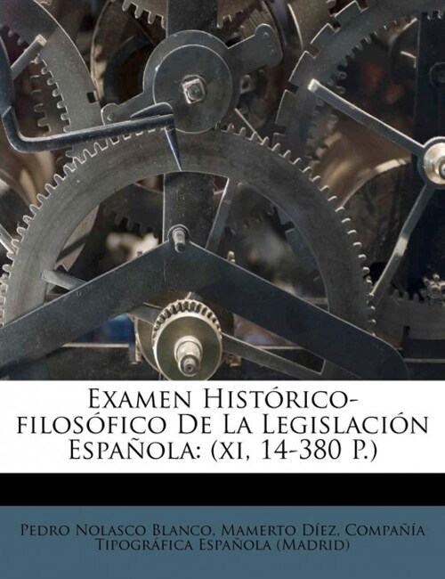 Examen Hist?ico-filos?ico De La Legislaci? Espa?la: (xi, 14-380 P.) (Paperback)