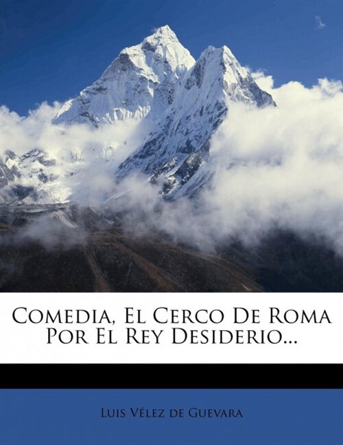 Comedia, El Cerco De Roma Por El Rey Desiderio... (Paperback)