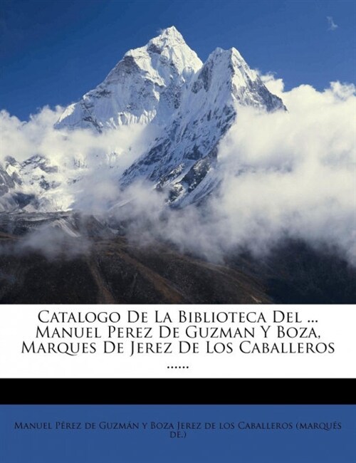 Catalogo De La Biblioteca Del ... Manuel Perez De Guzman Y Boza, Marques De Jerez De Los Caballeros ...... (Paperback)