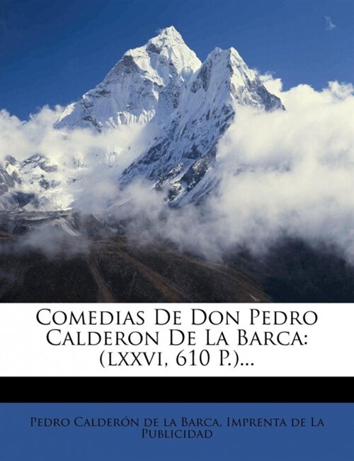 Comedias de Don Pedro Calderon de La Barca: (Lxxvi, 610 P.)... (Paperback)